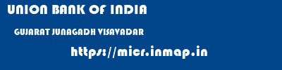 UNION BANK OF INDIA  GUJARAT JUNAGADH VISAVADAR   micr code